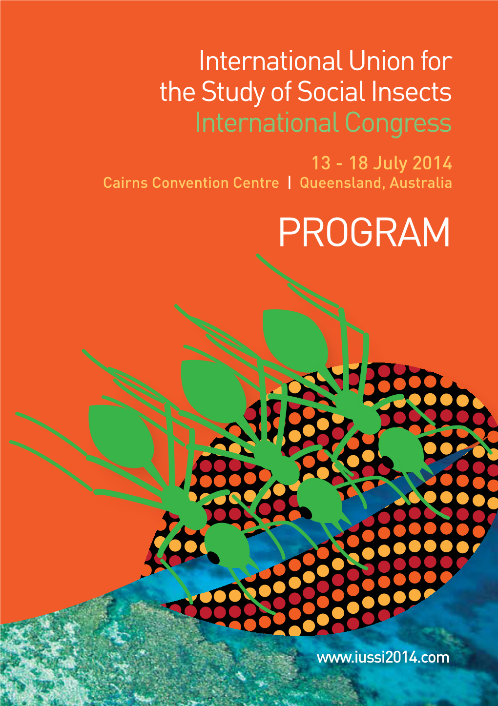 International Union for the Study of Social Insects International Congress 13 - 18 July 2014 Cairns Convention Centre | Queensland, Australia PROGRAM