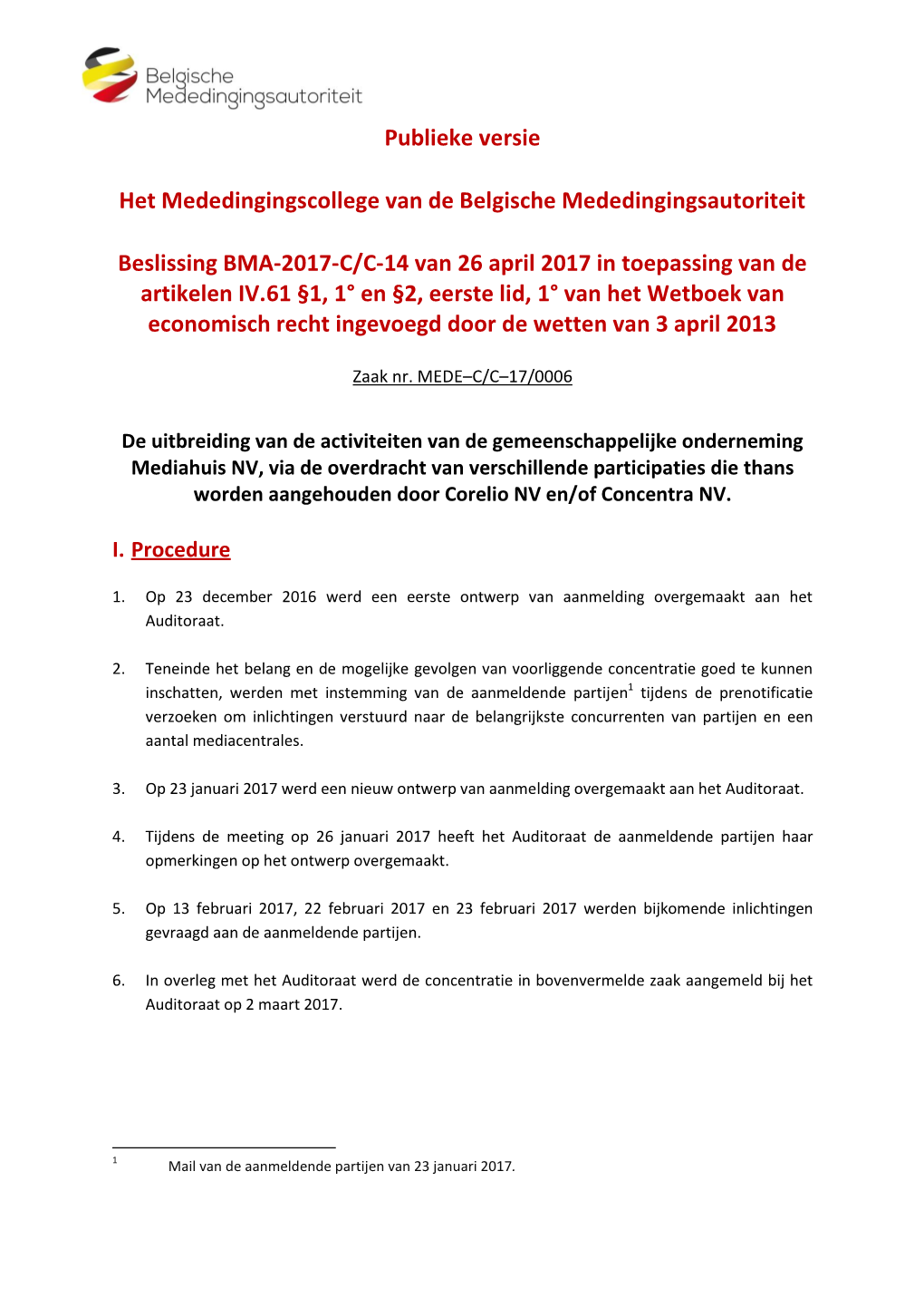 Publieke Versie Het Mededingingscollege Van De Belgische Mededingingsautoriteit Beslissing BMA-2017-C/C-14 Van 26 April 2017 In