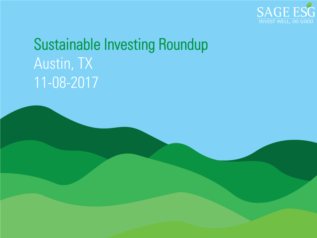 Sustainable Investing Roundup Austin, TX 11-08-2017 Sustainable Investing Roundup Sustainable Investing Roundup