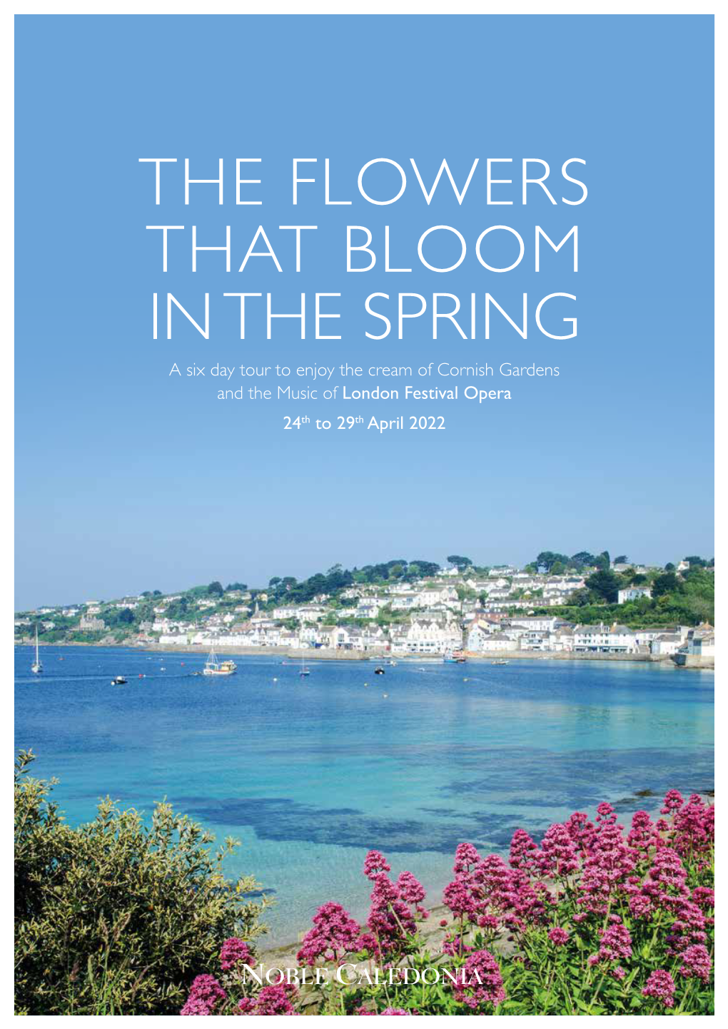 THE FLOWERS THAT BLOOM in the SPRING a Six Day Tour to Enjoy the Cream of Cornish Gardens and the Music of London Festival Opera 24Th to 29Th April 2022 St Mawes