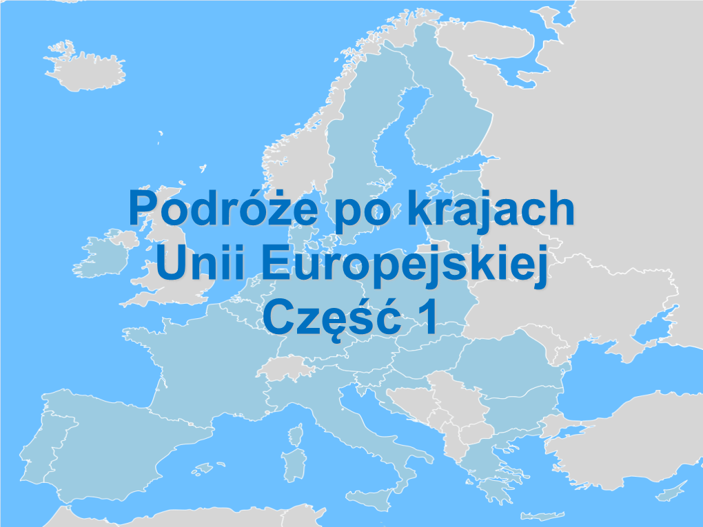 Podróże Po Krajach Unii Europejskiej Część 1 Dziś Jeszcze Nie Możemy Podróżować, Więc My Zapraszamy Was W Wirtualną Podróż