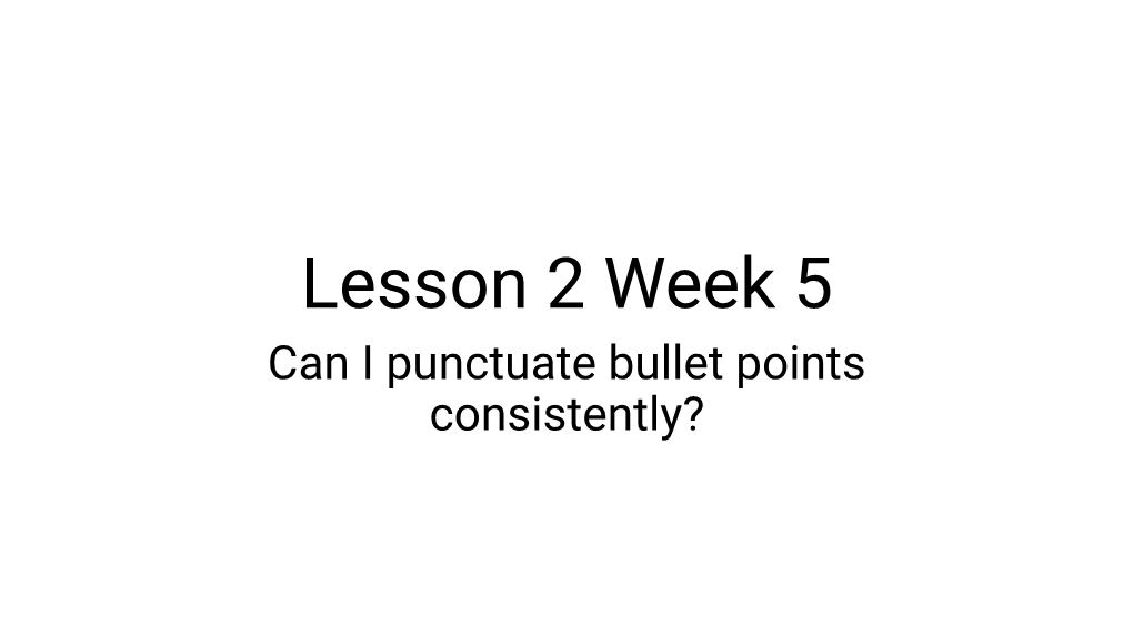 Lesson 2 Week 5 Can I Punctuate Bullet Points Consistently? Fast Five