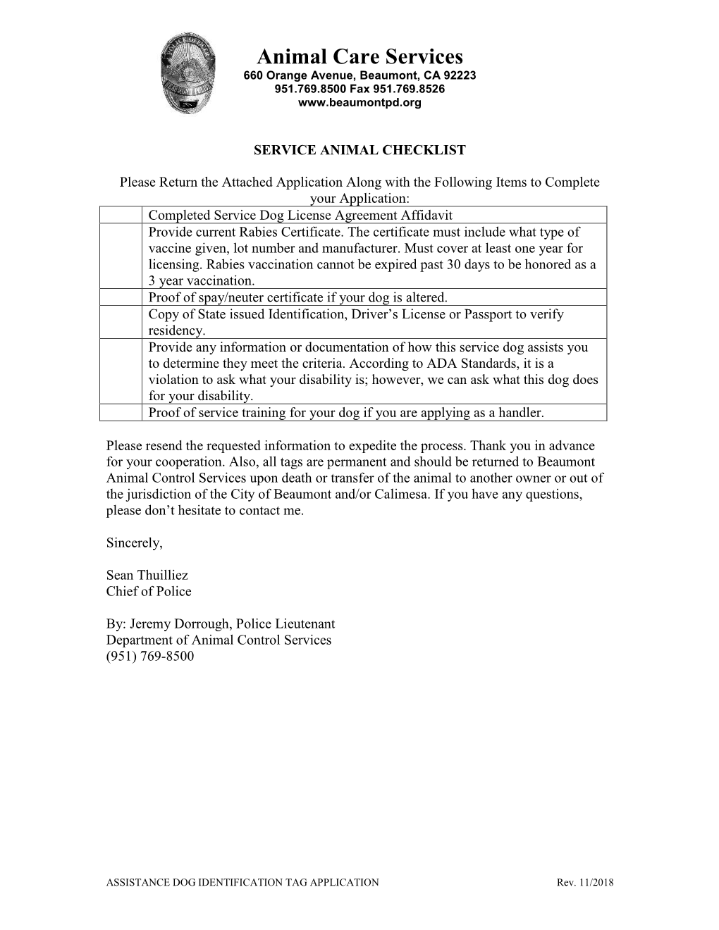 Application Along with the Following Items to Complete Your Application: Completed Service Dog License Agreement Affidavit Provide Current Rabies Certificate