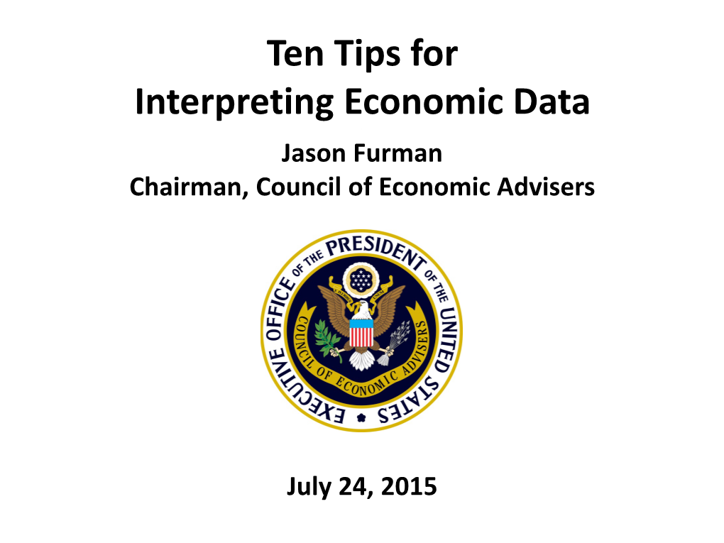 Ten Tips for Interpreting Economic Data F Jason Furman Chairman, Council of Economic Advisers