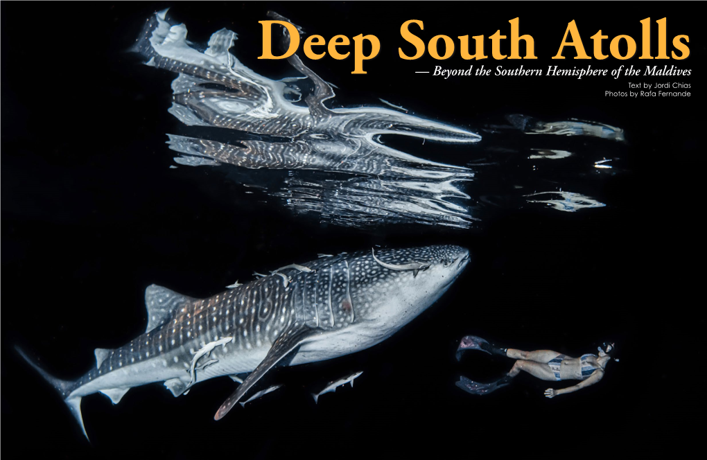 Deep South Atolls — Beyond the Southern Hemisphere of the Maldives Text by Jordi Chias Photos by Rafa Fernande