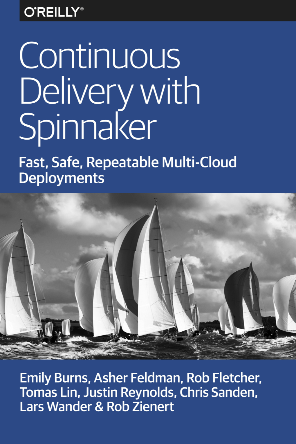 Continuous Delivery with Spinnaker Fast, Safe, Repeatable Multi-Cloud Deployments