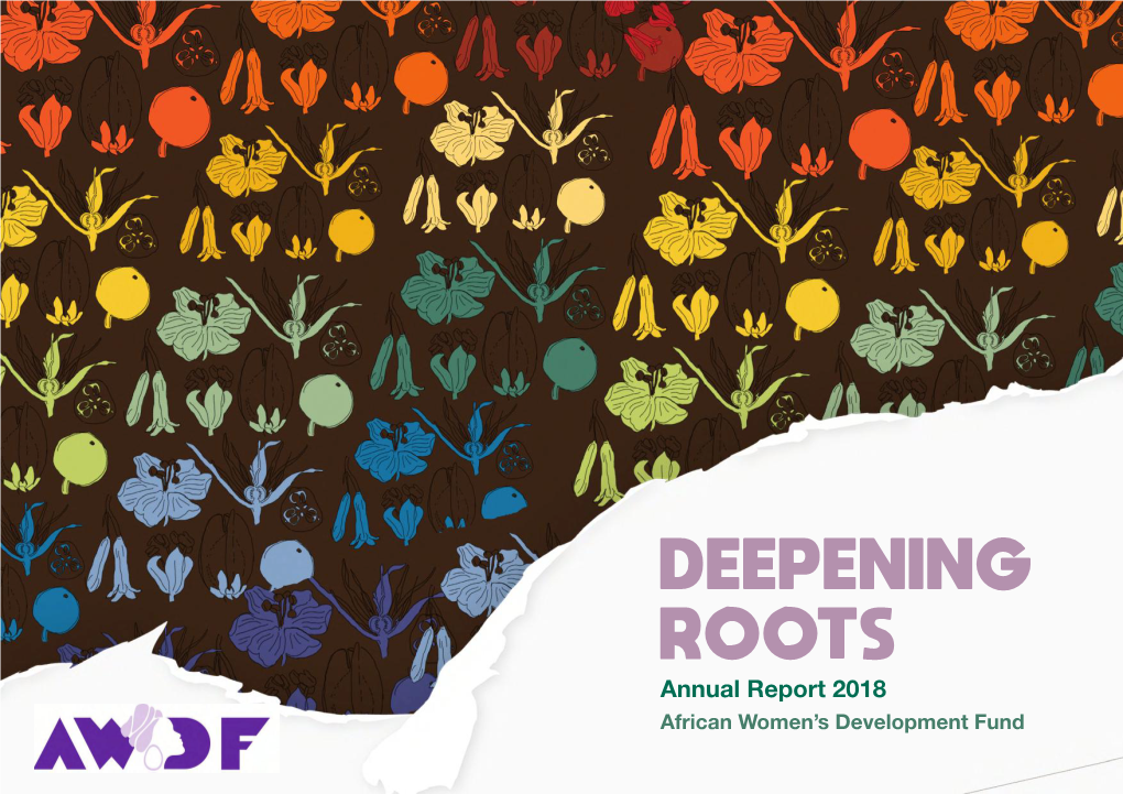 DEEPENING ROOTS Annual Report 2018 African Women’S Development Fund 1 2 Table of Contents