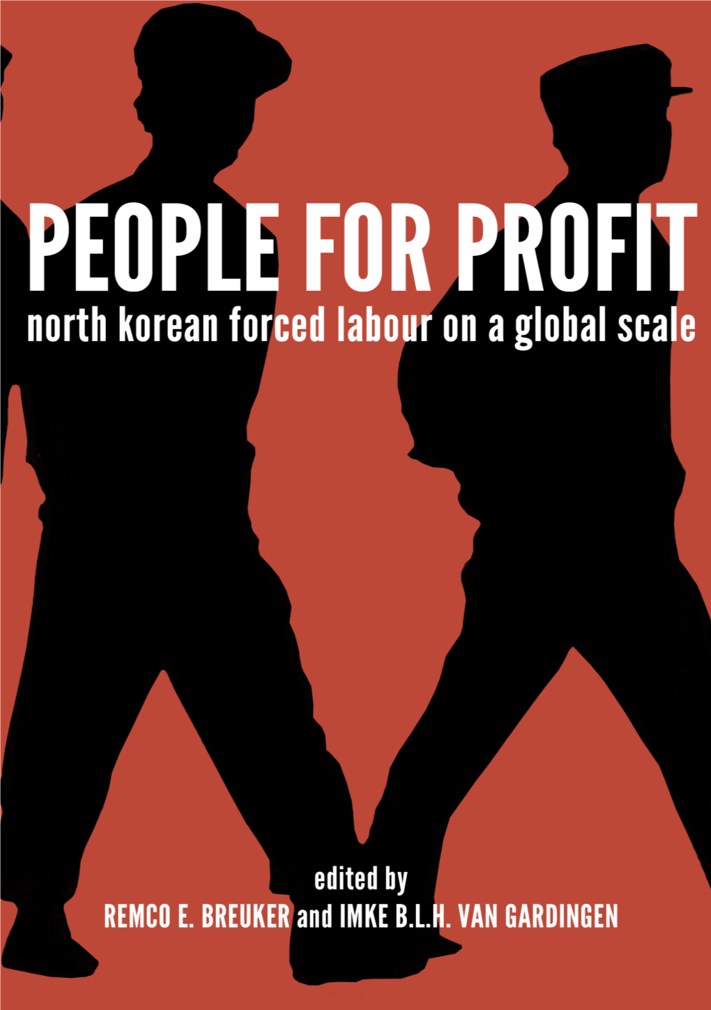 People for Profit: North Korean Forced Labour on a Global Scale Edited by Remco E