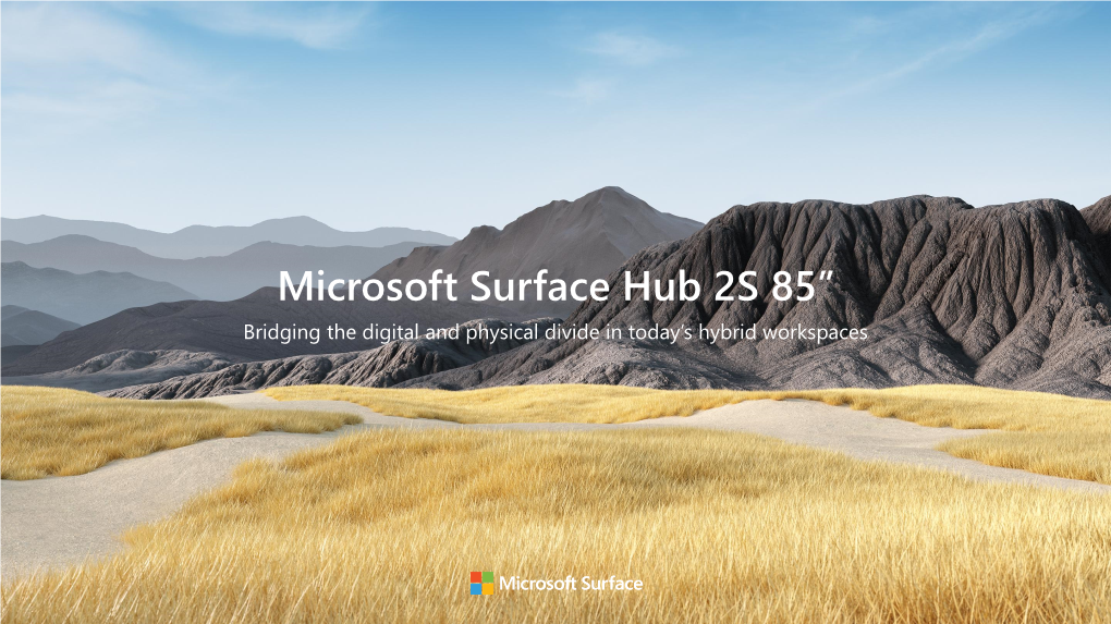 Microsoft Surface Hub 2S 85” Bridging the Digital and Physical Divide in Today’S Hybrid Workspaces Meet the Newest Member of the Microsoft Surface Hub 2S Family