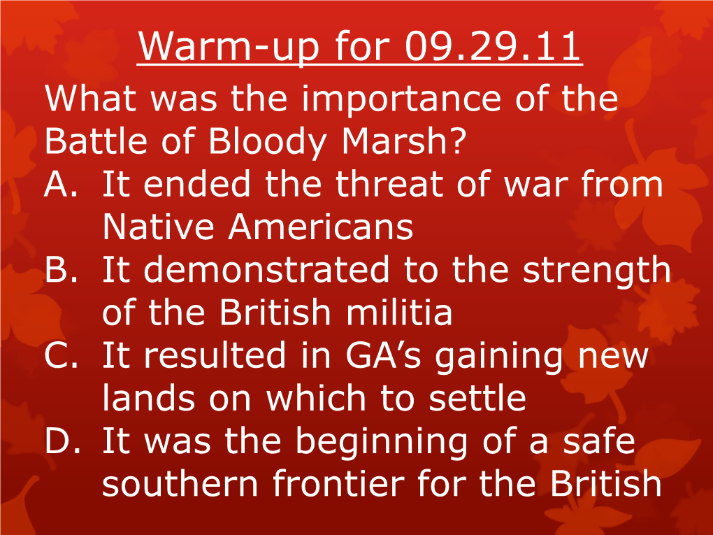 Warm-Up for 09.29.11 What Was the Importance of the Battle of Bloody Marsh? A