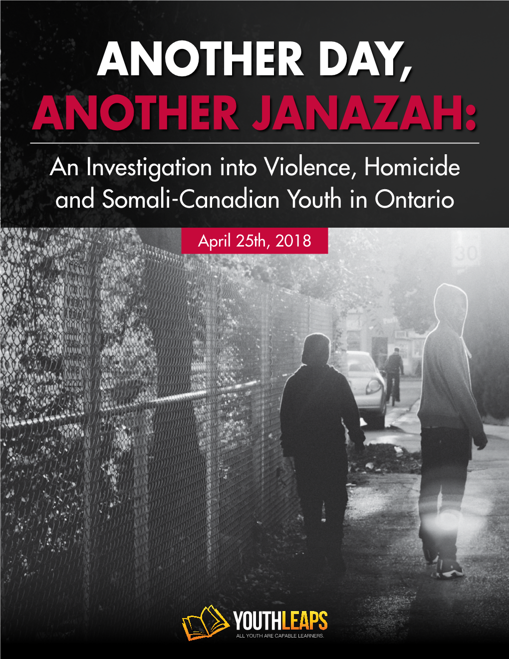 ANOTHER DAY, ANOTHER JANAZAH: an Investigation Into Violence, Homicide and Somali-Canadian Youth in Ontario