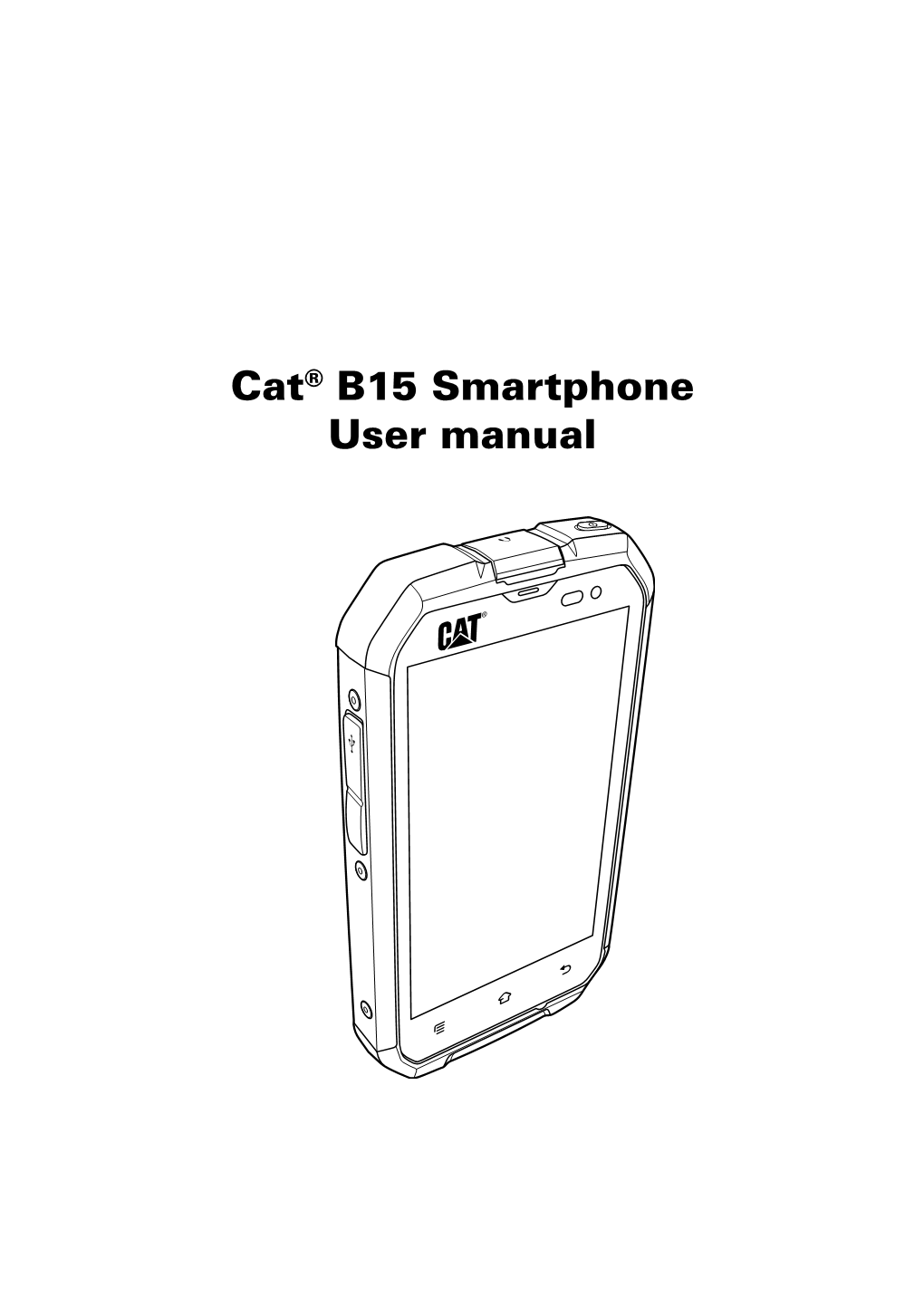 Cat® B15 Smartphone User Manual Please Read Before Proceeding Safety Precautions