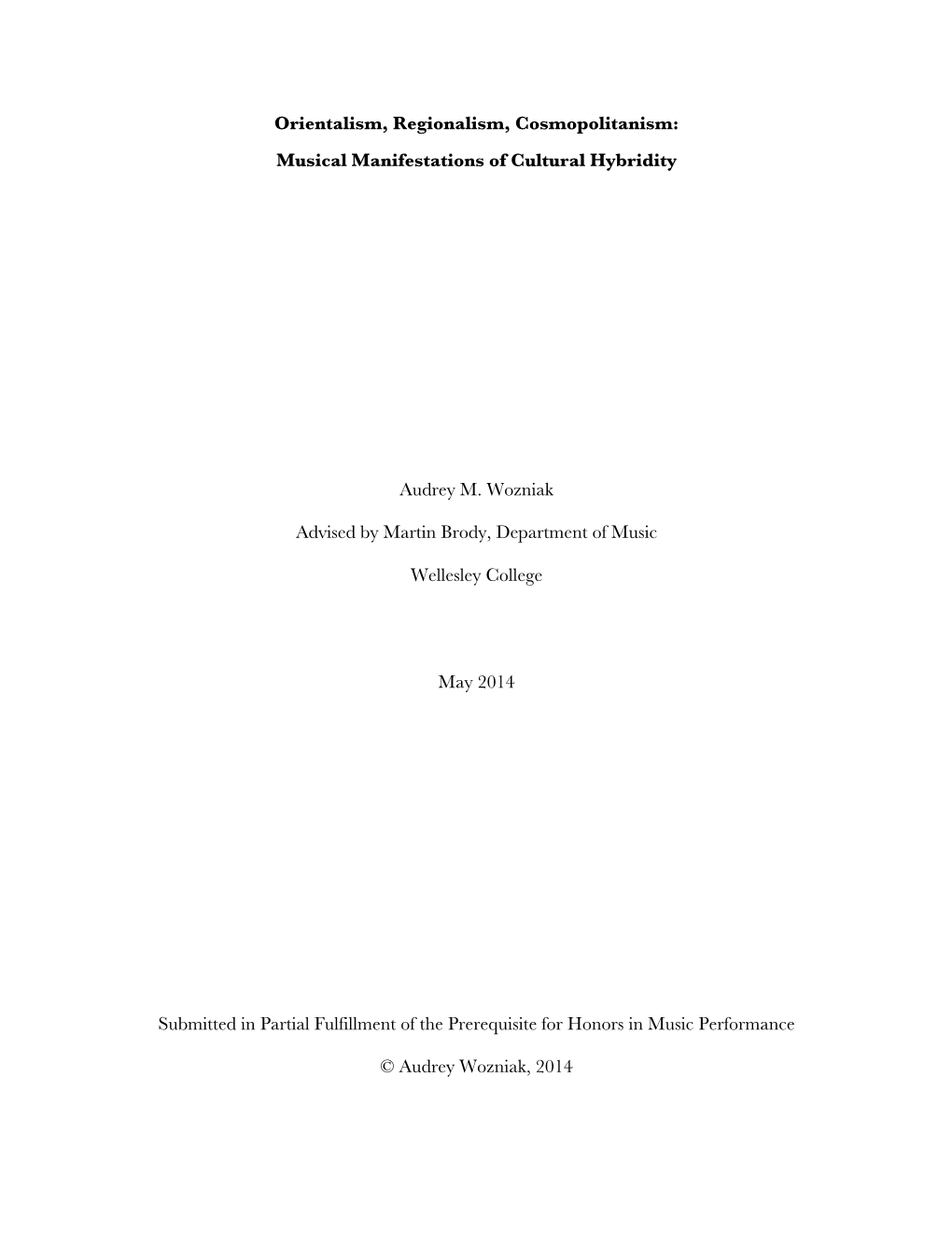 Orientalism, Regionalism, Cosmopolitanism: Musical Manifestations of Cultural Hybridity Audrey M. Wozniak Advised by Martin Brod