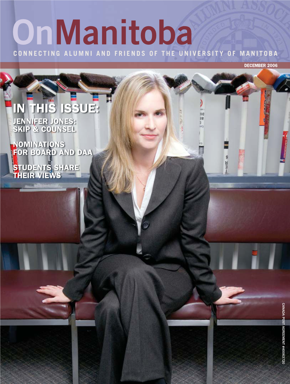 In This Issue: Jennifer Jones: Skip & Counsel Nominations for Board and Daa Students Share Their Views Canada Post Agreement #40063720 You’Re in Business