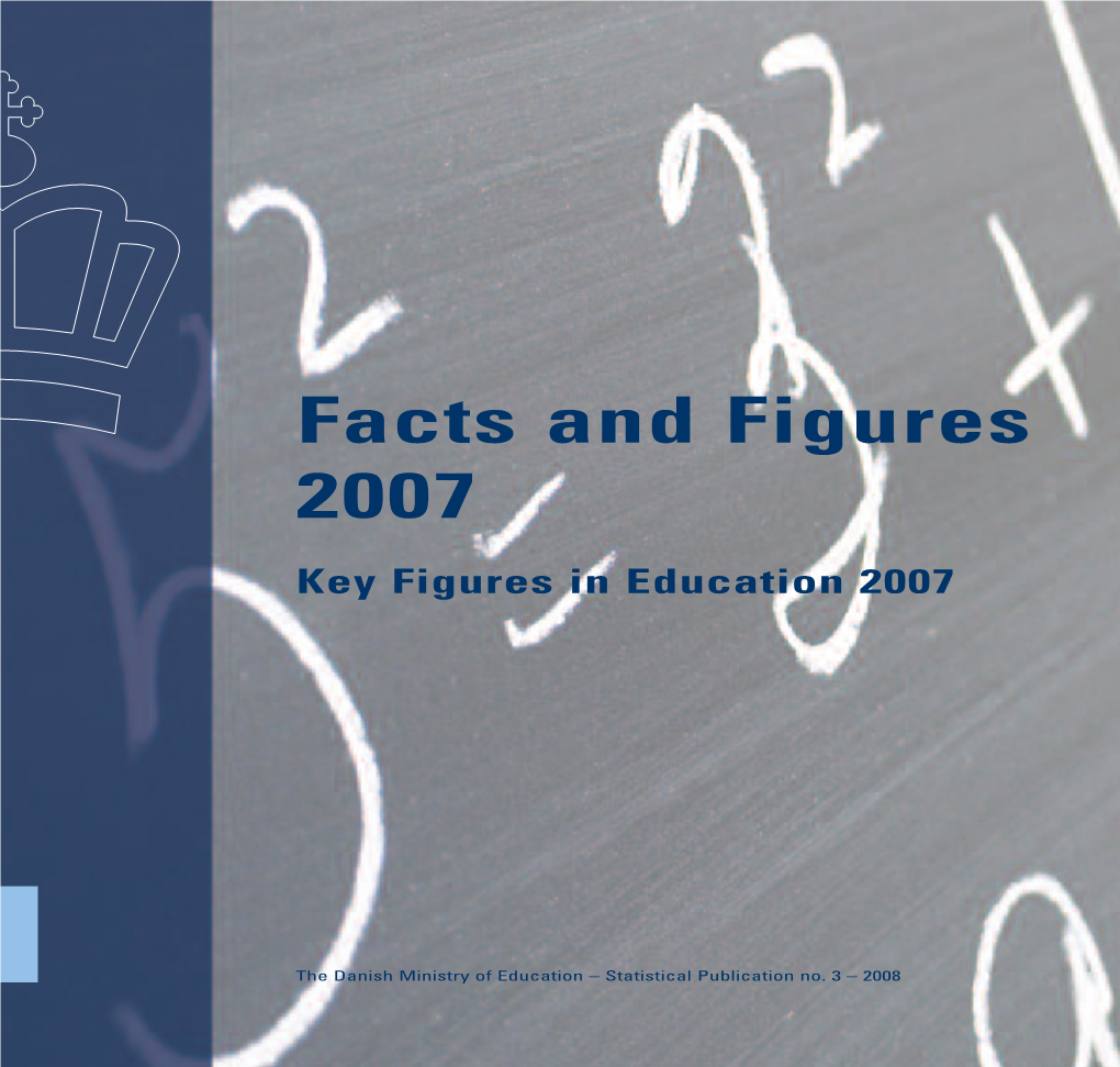 Facts and Figures 2007 Is an Outline of the Danish Education System with a Quantitative Description of Trends and Developments in Various Fields of Education