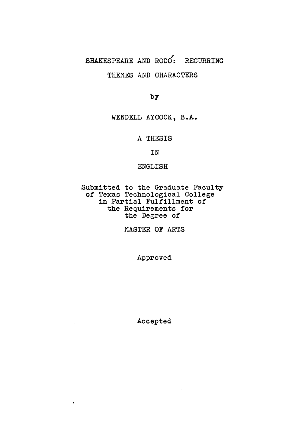 SHAKESPEARE and RODO'': RECURRING THEMES and CHARACTERS by WENDELL AYCOCK, B.A» a THESIS in ENGLISH Submitted to the Graduate F