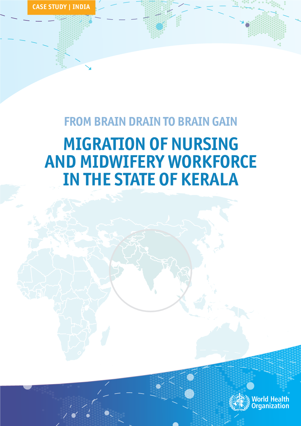 MIGRATION of NURSING and MIDWIFERY WORKFORCE in the STATE of KERALA This Report Was Prepared by Researchers from Oxford Policy Management (Krishna D