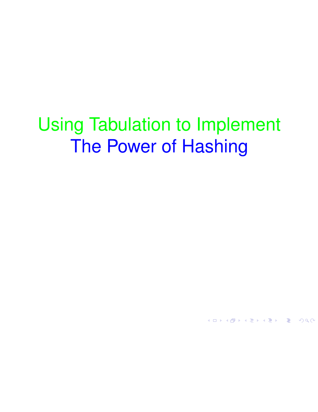 Using Tabulation to Implement the Power of Hashing Using Tabulation to Implement the Power of Hashing Talk Surveys Results from I M