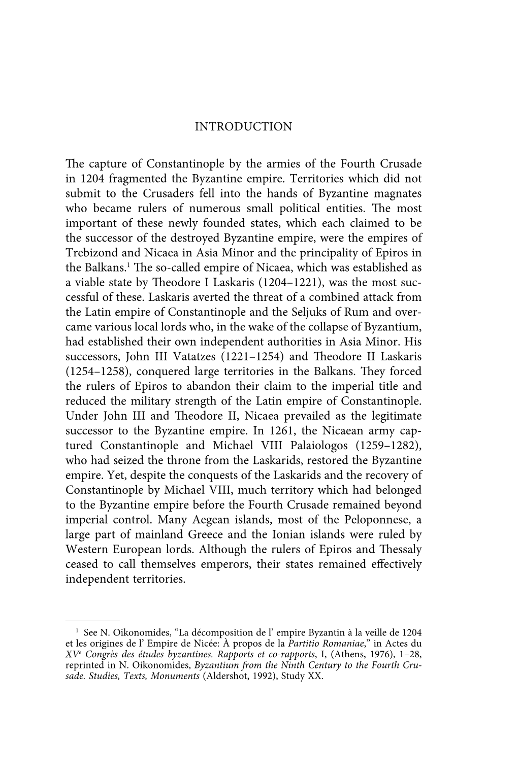 INTRODUCTION the Capture of Constantinople by the Armies of the Fourth Crusade in 1204 Fragmented the Byzantine Empire. Territor