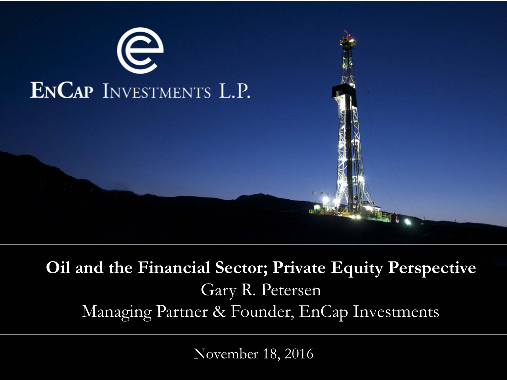 Oil and the Financial Sector; Private Equity Perspective Gary R