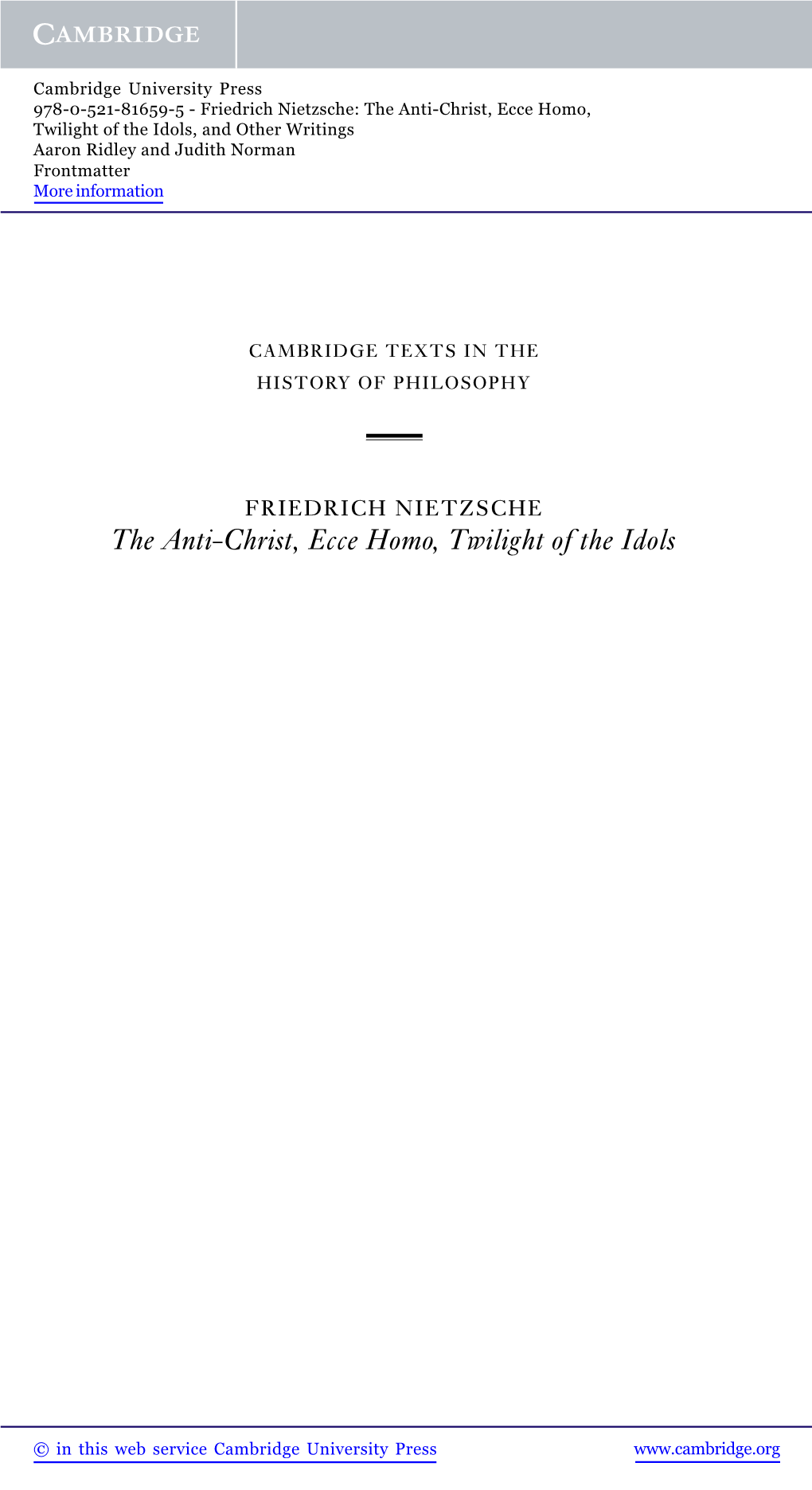 The Anti-Christ, Ecce Homo, Twilight of the Idols, and Other Writings Aaron Ridley and Judith Norman Frontmatter More Information