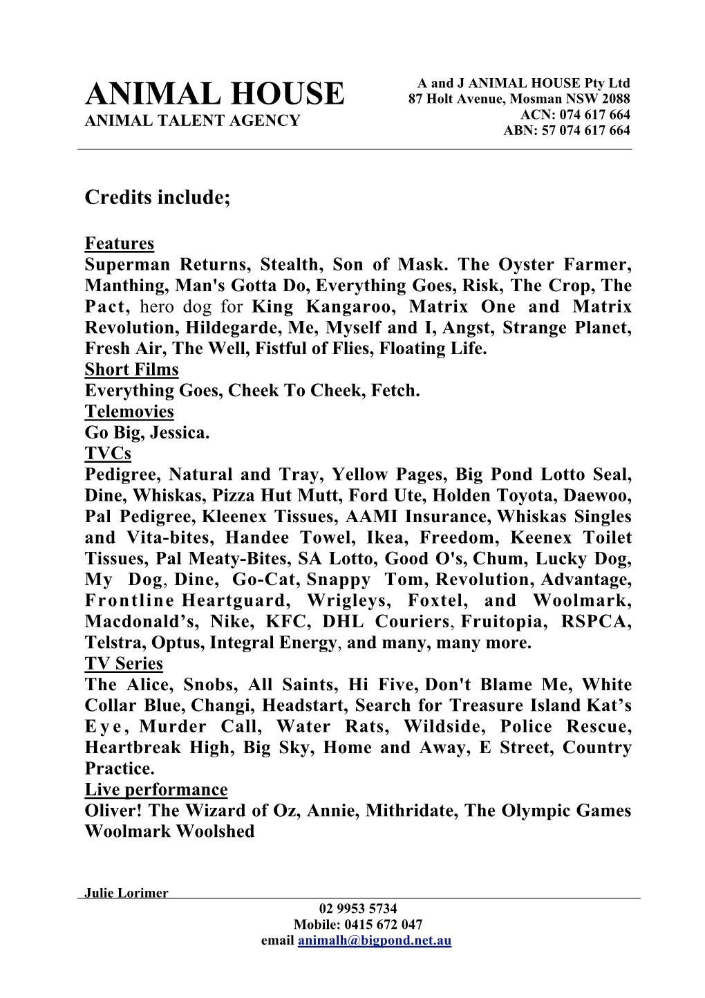 ANIMAL HOUSE Pty Ltd ANIMAL HOUSE 87 Holt Avenue, Mosman NSW 2088 ANIMAL TALENT AGENCY ACN: 074 617 664 ABN: 57 074 617 664