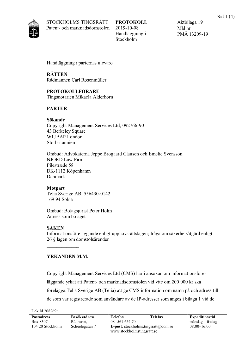 Sid 1 (4) STOCKHOLMS TINGSRÄTT PROTOKOLL Aktbilaga 19 Patent- Och Marknadsdomstolen 2019-10-08 Mål Nr Handläggning I PMÄ 13209-19 Stockholm