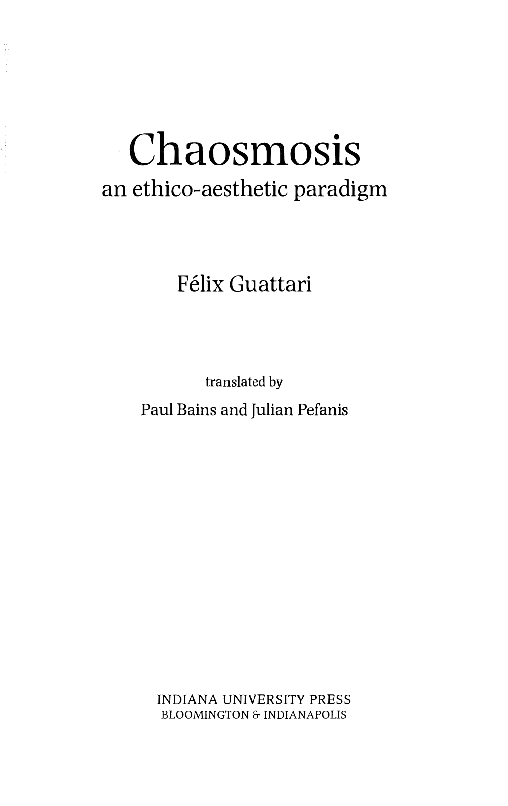 Chaosmosis : an Ethico-Aesthetic Paradigm I Felix Guattari ; Translated by Paul Bains and Julian Pefanis