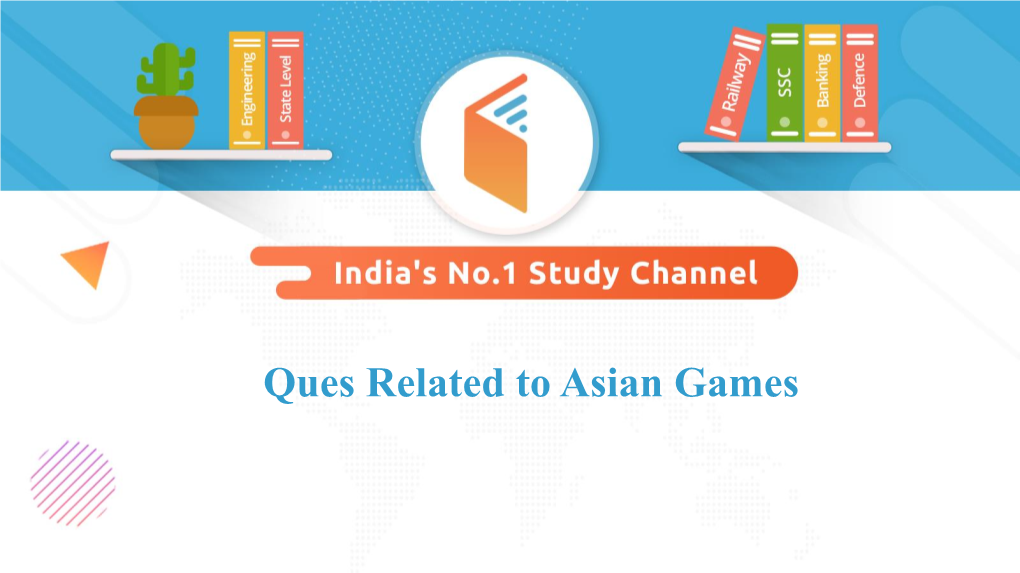 Ques Related to Asian Games