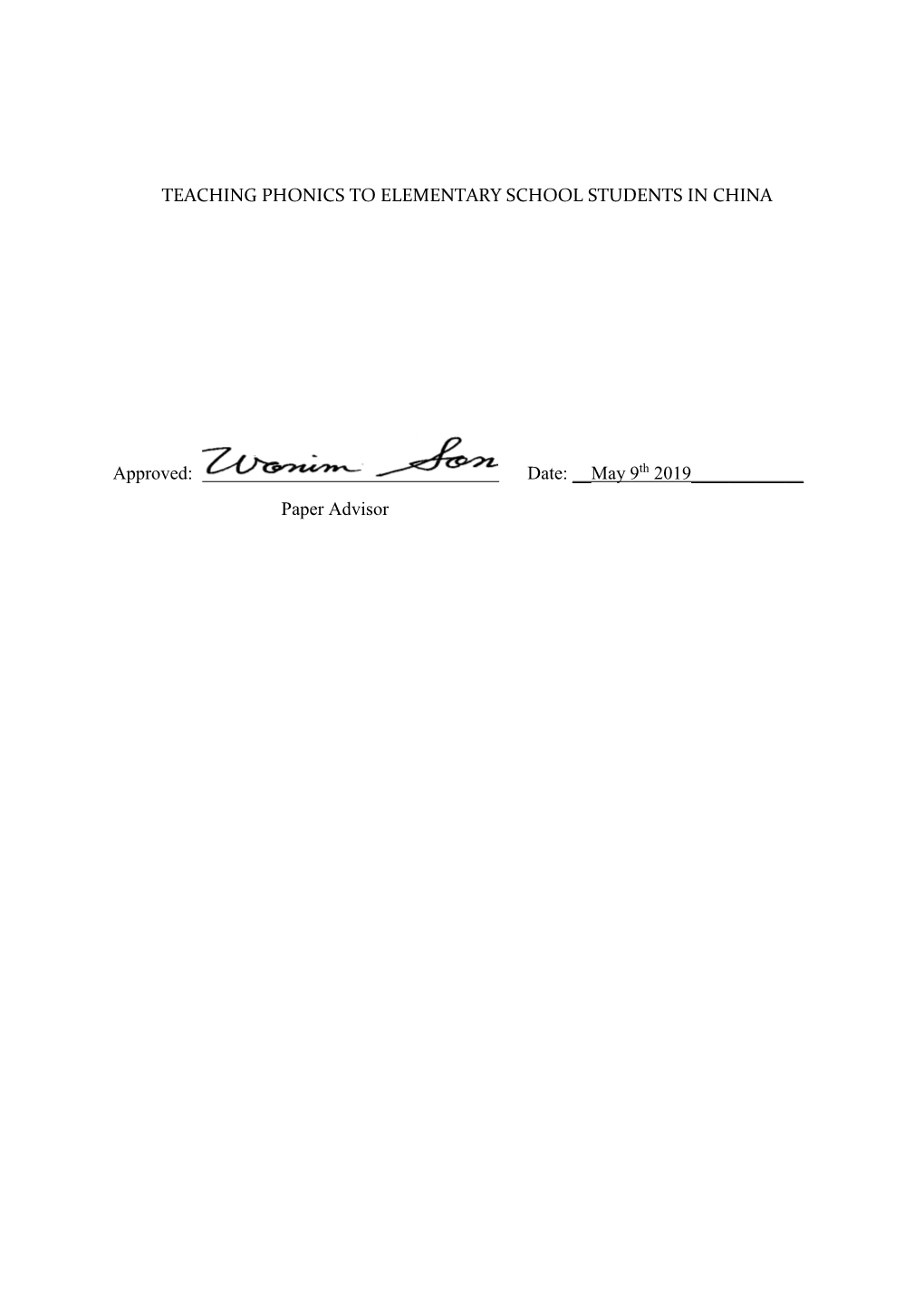 TEACHING PHONICS to ELEMENTARY SCHOOL STUDENTS in CHINA Approved: Date: __May 9Th 2019___Paper Advisor