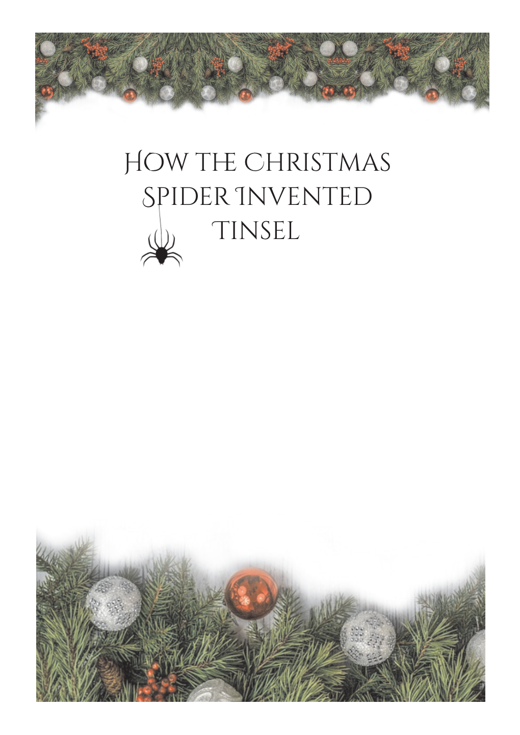 How the Christmas Spider Invented Tinsel There Once Was a Small Family Living in a Small House on the Edge of a Small Town