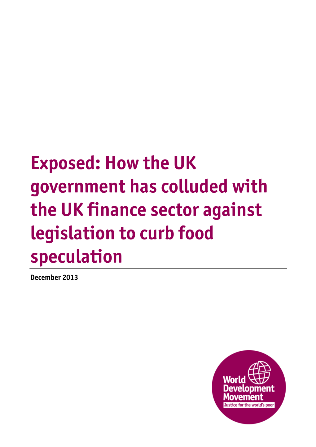 Exposed: How the UK Government Has Colluded with the UK Finance Sector Against Legislation to Curb Food Speculation December 2013