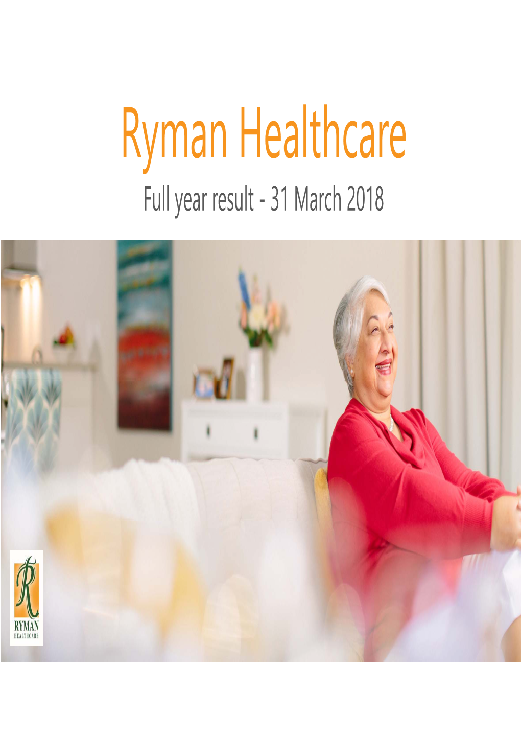 Ryman Healthcare Full Year Result - 31 March 2018 Full Year Highlights