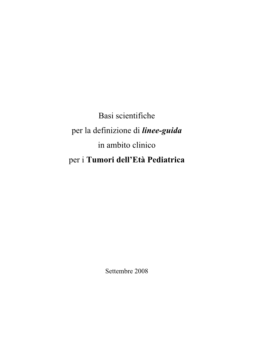 Basi Scientifiche Per La Definizione Di Linee-Guida in Ambito Clinico Per I Tumori Dell’Età Pediatrica