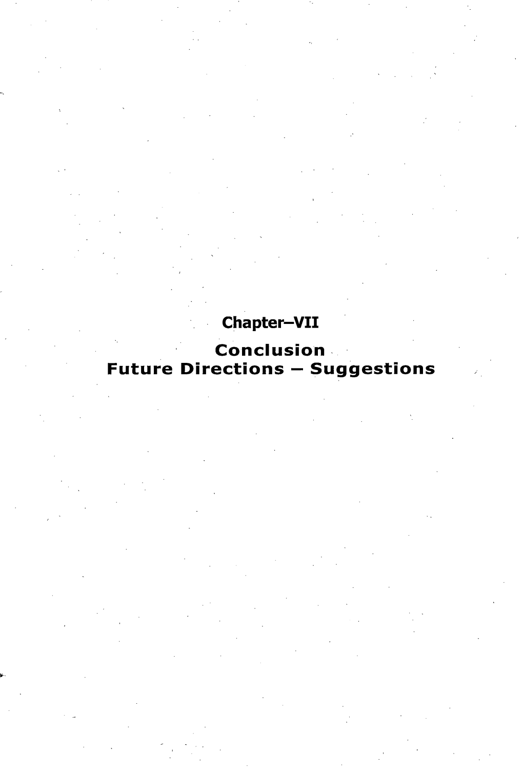 Chapter-VII Conclusion - Future Directions - Suggestions