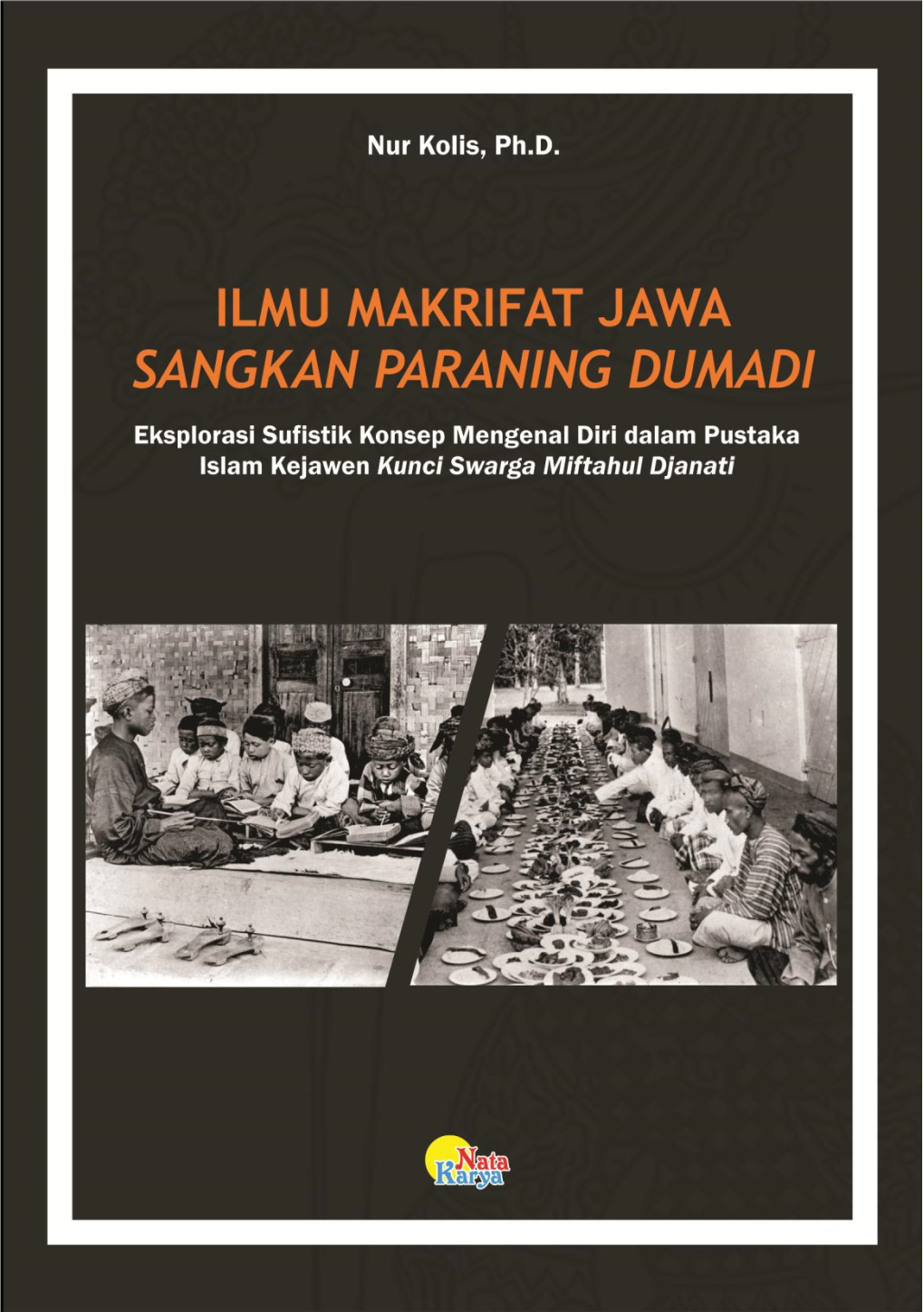 ILMU MAKRIFAT JAWA SANGKAN PARANING DUMADI Eksplorasi Sufistik Konsep Mengenal Diri Dalam Pustaka Islam Kejawen Kunci Swarga Miftahul Djanati