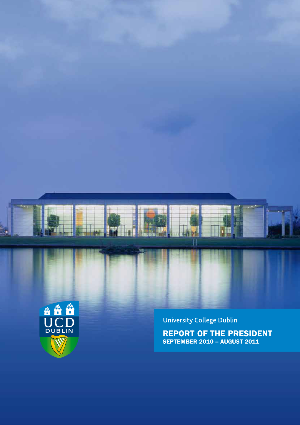 REPORT of the PRESIDENT SEPTEMBER 2010 – AUGUST 2011 Report of the President University College Dublin National University of Ireland, Dublin