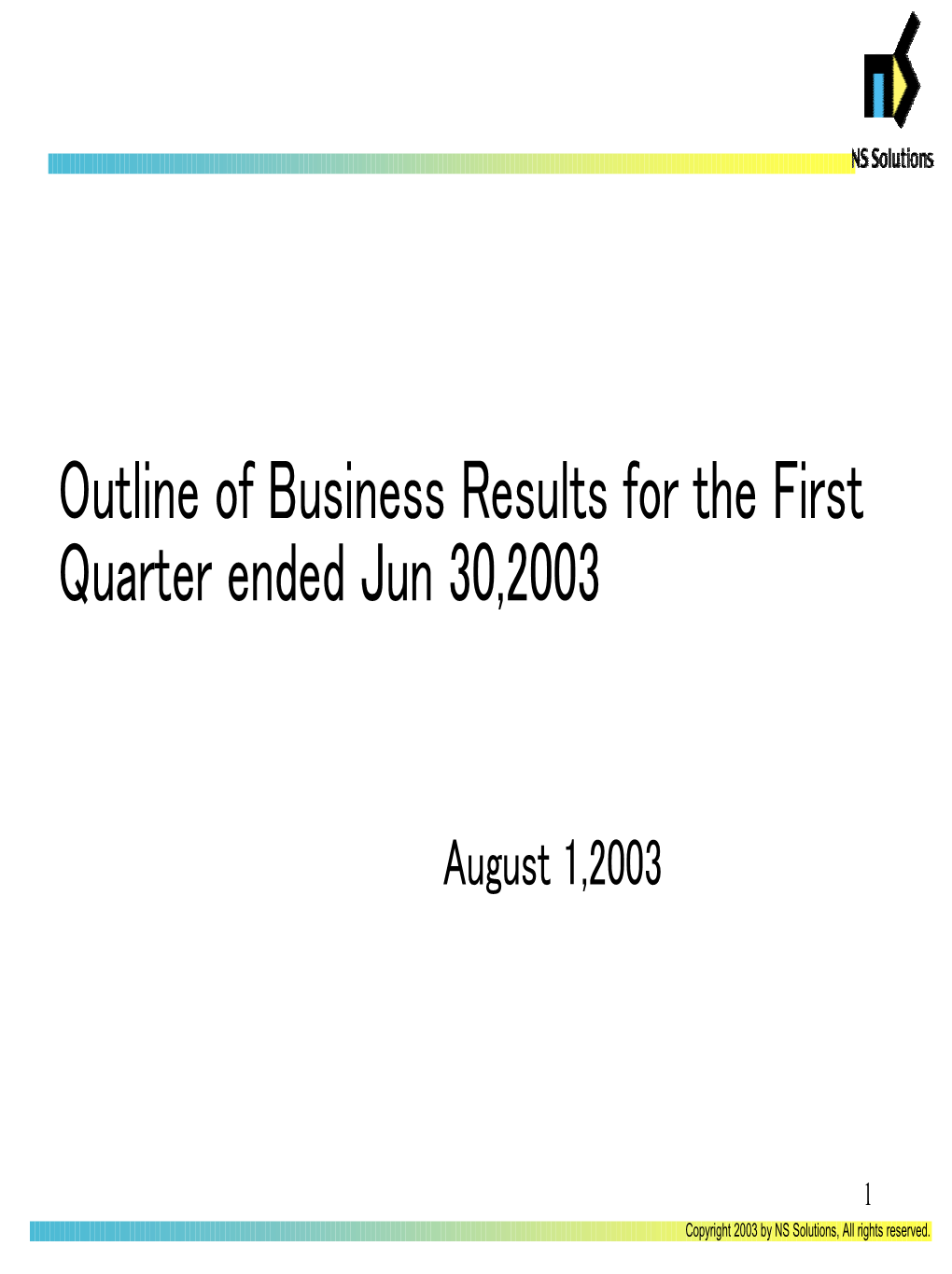 Outline of Business Results for the First Quarter Ended Jun 30,2003