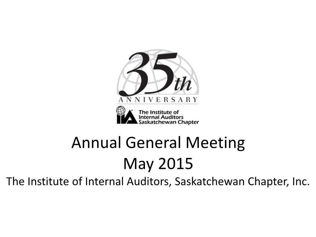 Annual General Meeting May 2015 the Institute of Internal Auditors, Saskatchewan Chapter, Inc