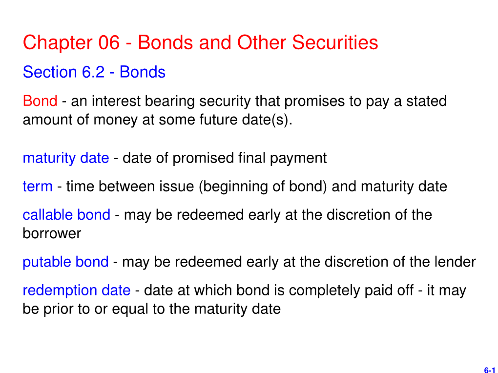 Chapter 06 - Bonds and Other Securities Section 6.2 - Bonds Bond - an Interest Bearing Security That Promises to Pay a Stated Amount of Money at Some Future Date(S)