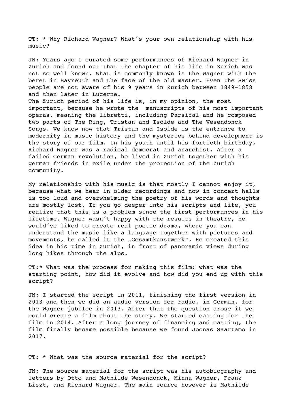 TT: * Why Richard Wagner? What´S Your Own Relationship with His Music? JN: Years Ago I Curated Some Performances of Richard
