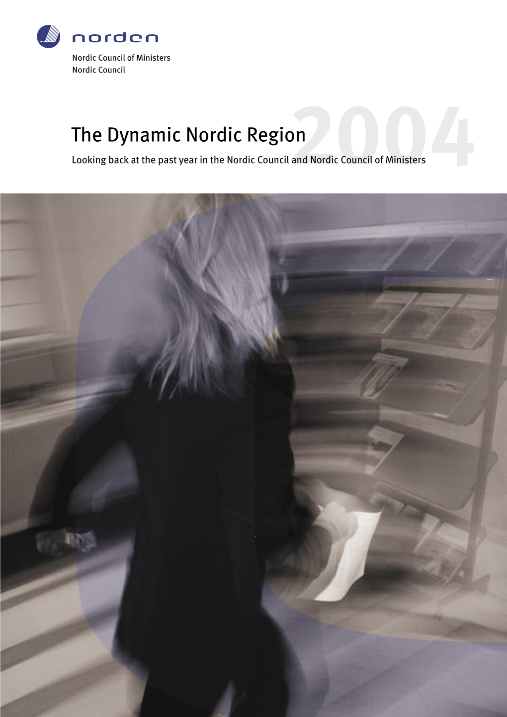 The Dynamic Nordic Region Looking Back at the Past Year in the Nordic Council 2004And Nordic Council of Ministers