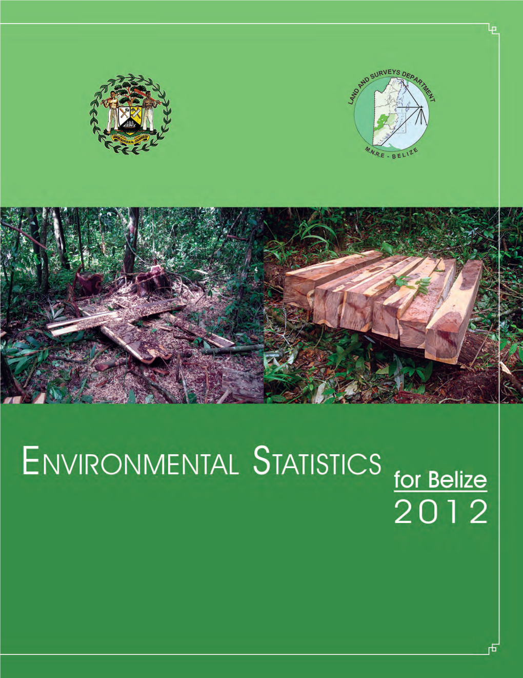Environmental Statistics for Belize, 2012 Is the Sixth Edition to Be Produced in Belize and Contains Data Set Corresponding to the Year 2010