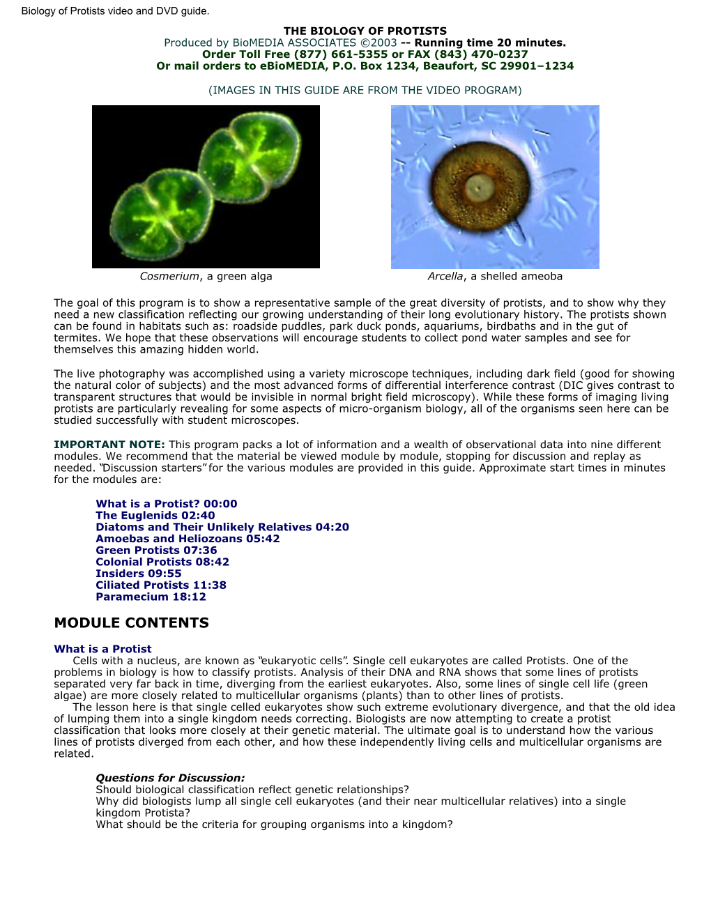 Biology of Protists Video and DVD Guide. the BIOLOGY of PROTISTS Produced by Biomedia ASSOCIATES ©2003 -- Running Time 20 Minutes