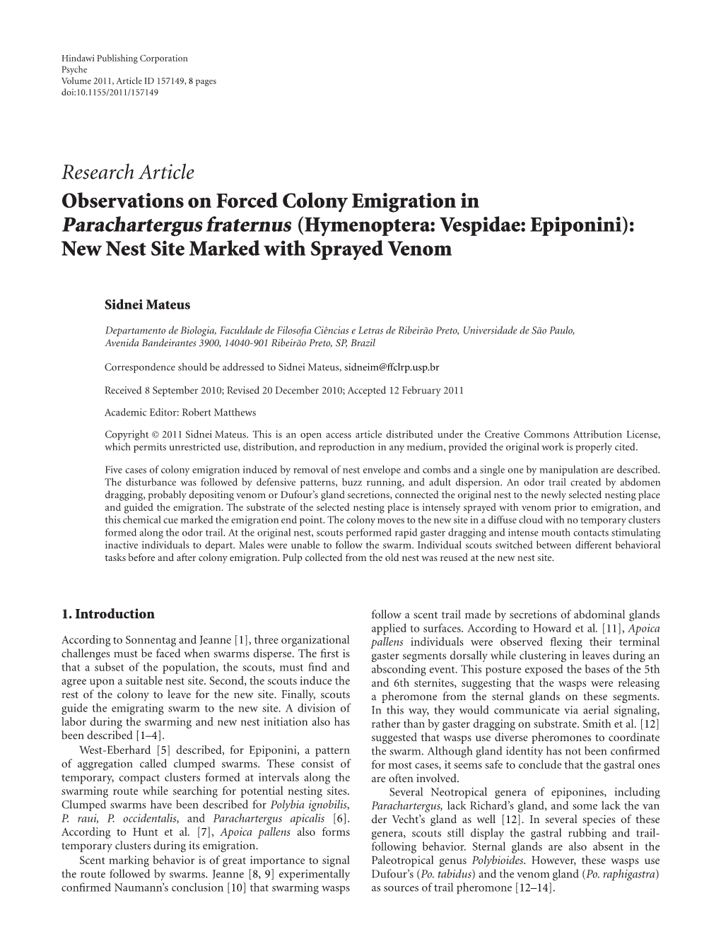 Observations on Forced Colony Emigration in Parachartergus Fraternus (Hymenoptera: Vespidae: Epiponini): New Nest Site Marked with Sprayed Venom