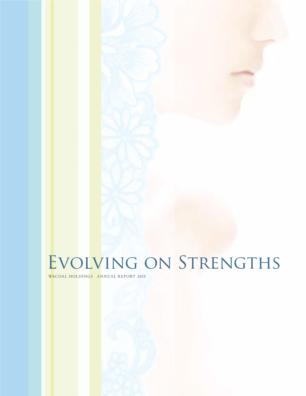 Evolving on Strengths WACOAL HOLDINGS ANNUAL REPORT 2010 Expressing Beauty