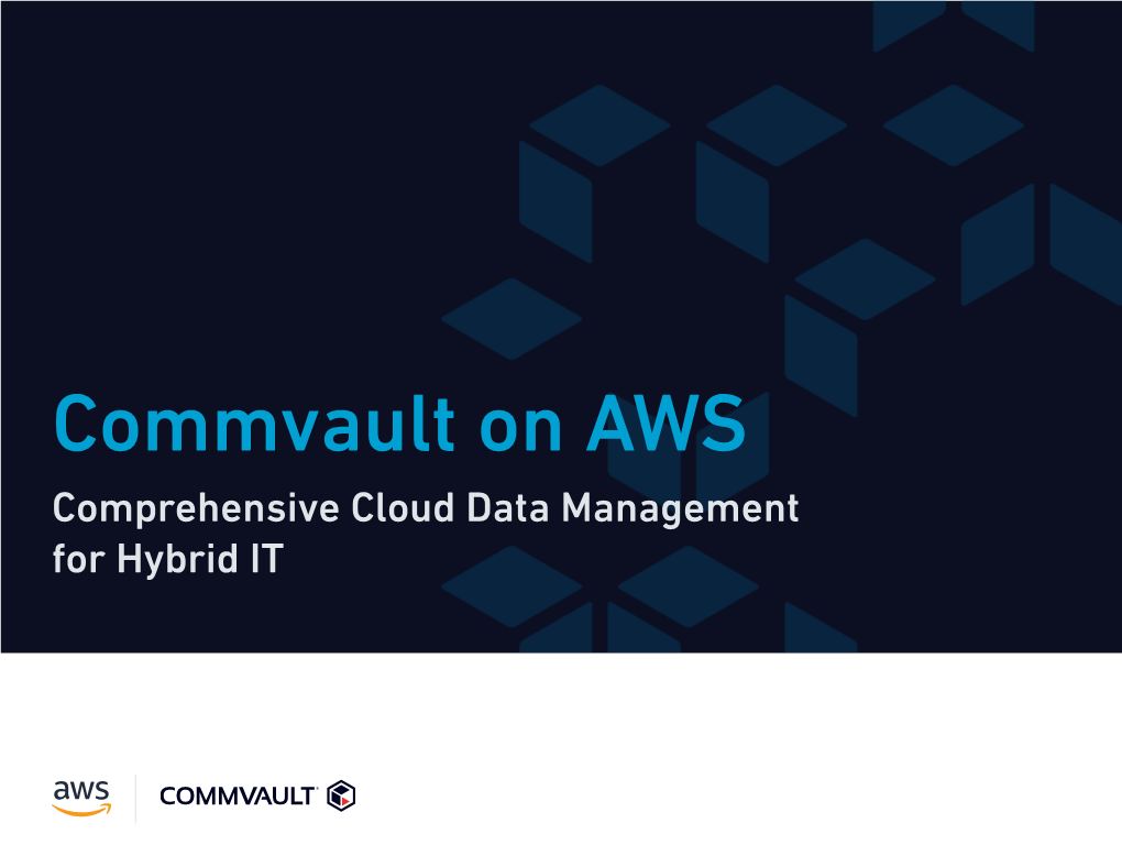 Commvault on AWS Comprehensive Cloud Data Management for Hybrid IT Table of Contents