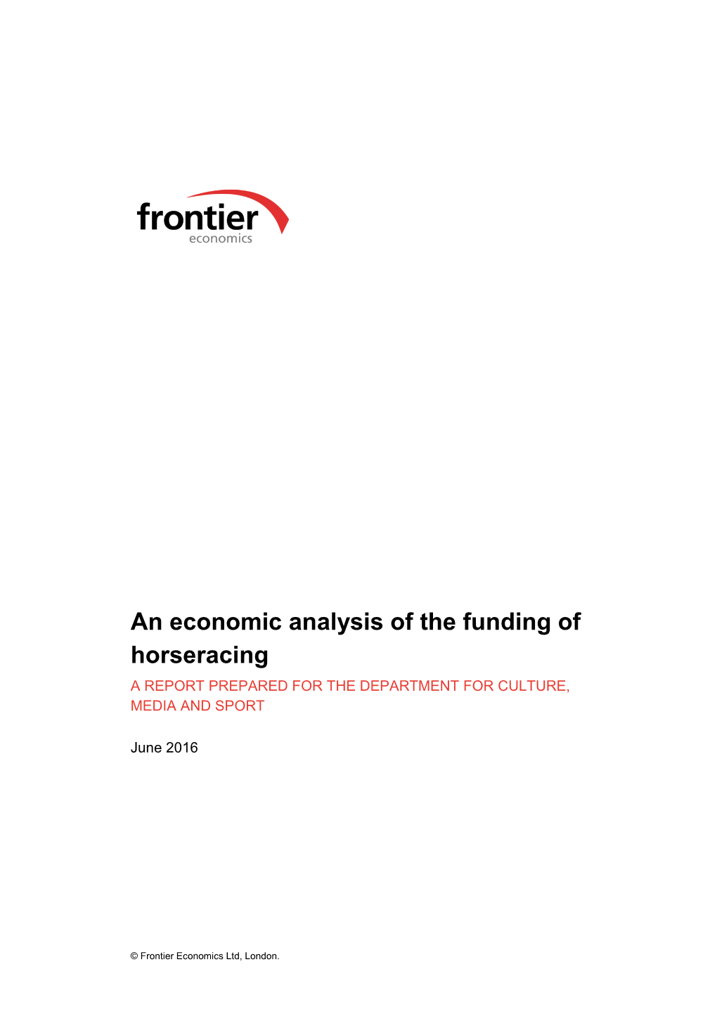 An Economic Analysis of the Funding of Horseracing a REPORT PREPARED for the DEPARTMENT for CULTURE, MEDIA and SPORT