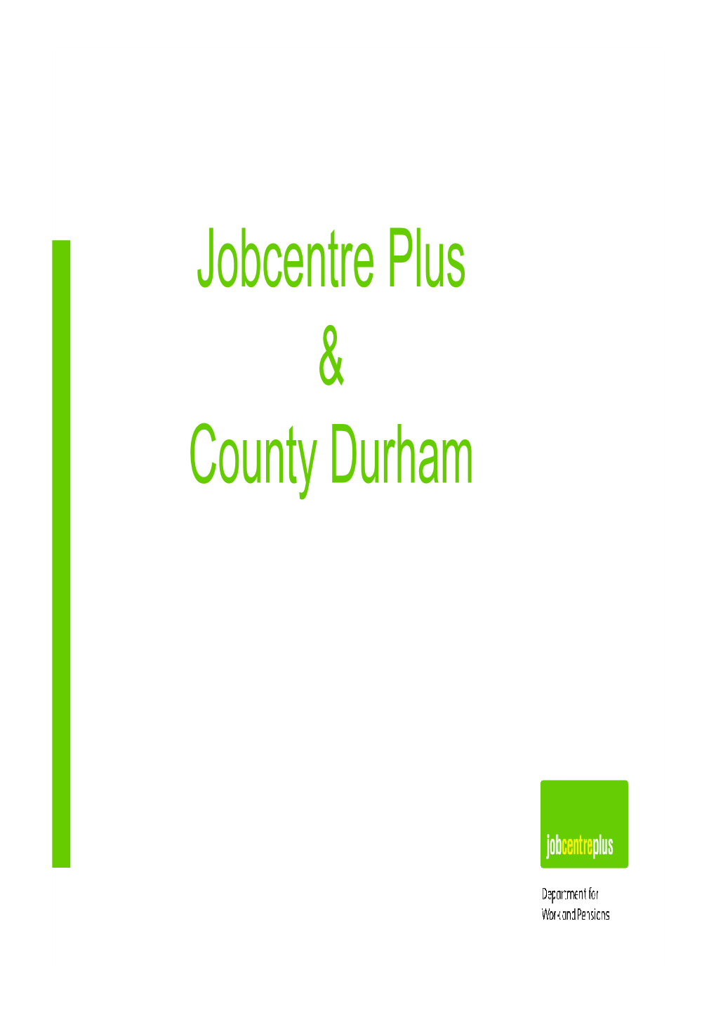 Jobcentre Plus & County Durham