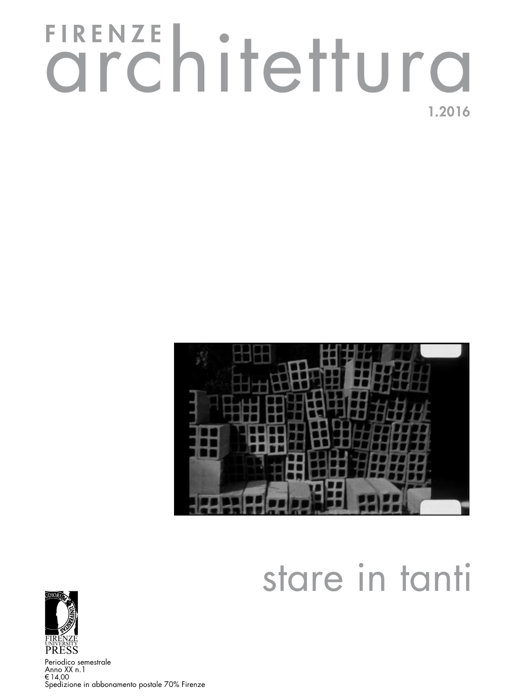 Architettura 1.2016 Stare in Tanti Architettura Spedizione Inabbonamento Postale 70% Firenze € Anno XX N.1 Periodico Semestrale Firenze PRESS UNIVERSITY FIRENZE